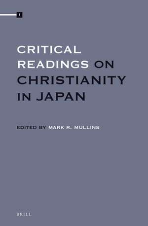 Critical Readings on Christianity in Japan (4 vols. set) de Mark R. Mullins