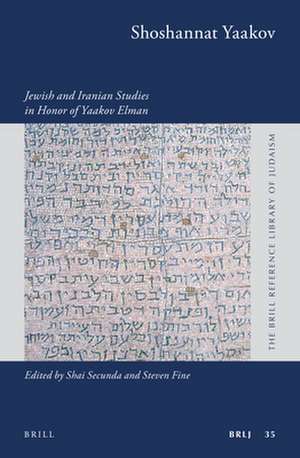 Shoshannat Yaakov: Jewish and Iranian Studies in Honor of Yaakov Elman de Shai Secunda