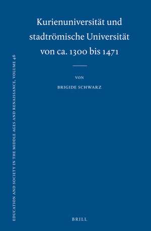 Kurienuniversität und stadtrömische Universität von ca. 1300 bis 1471 de Brigide Schwarz