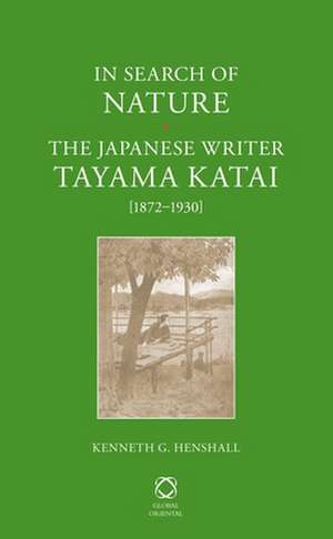 In Search of Nature: The Japanese Writer Tayama Katai (1872-1930) de Kenneth G. Henshall