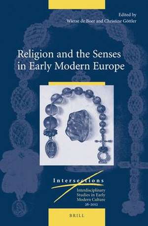 Religion and the Senses in Early Modern Europe de Wietse de Boer