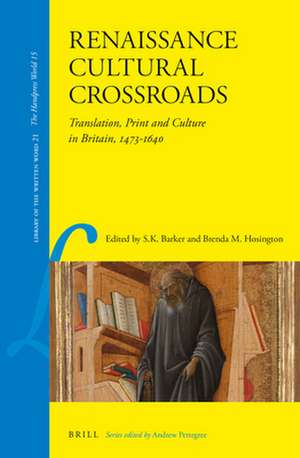 Renaissance Cultural Crossroads: Translation, Print and Culture in Britain, 1473-1640 de Sara K. Barker