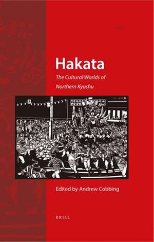 Hakata: The Cultural Worlds of Northern Kyushu de Andrew Cobbing