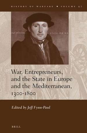 War, Entrepreneurs, and the State in Europe and the Mediterranean, 1300-1800 de Jeff Fynn-Paul