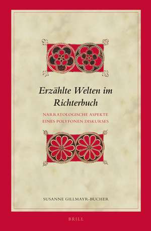 Erzählte Welten im Richterbuch: Narratologische Aspekte eines polyfonen Diskurses de Susanne Gillmayr-Bucher