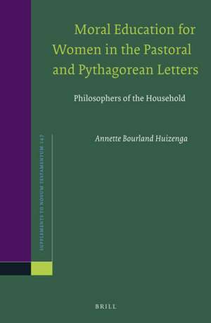 Moral Education for Women in the Pastoral and Pythagorean Letters: Philosophers of the Household de Annette Huizenga