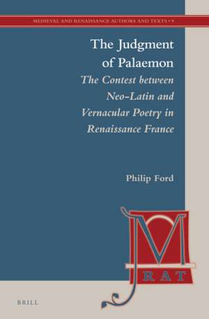 The Judgment of Palaemon: The Contest between Neo-Latin and Vernacular Poetry in Renaissance France de Philip Ford