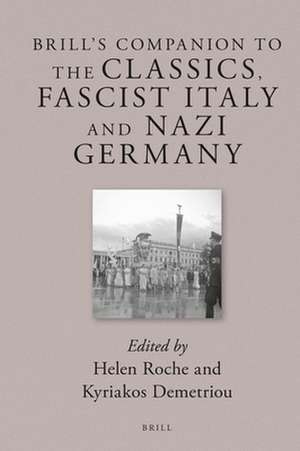 Brill’s Companion to the Classics, Fascist Italy and Nazi Germany de Helen Roche