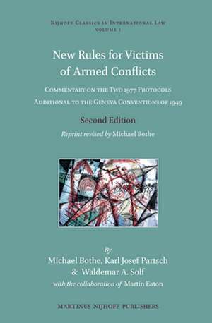 New Rules for Victims of Armed Conflicts: Commentary on the Two 1977 Protocols Additional to the Geneva Conventions of 1949. Second Edition. Reprint revised by Michael Bothe de Michael Bothe