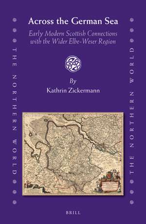 Across the German Sea: Early Modern Scottish Connections with the Wider Elbe-Weser Region de Kathrin Zickermann