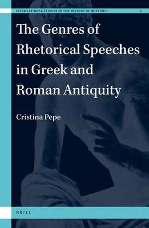 The Genres of Rhetorical Speeches in Greek and Roman Antiquity de Cristina Pepe