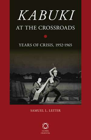 <i>Kabuki</i> at the Crossroads: Years of Crisis, 1952-1965 de Samuel L. Leiter