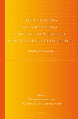 The Theology of Amos Yong and the New Face of Pentecostal Scholarship: Passion for the Spirit de Wolfgang Vondey