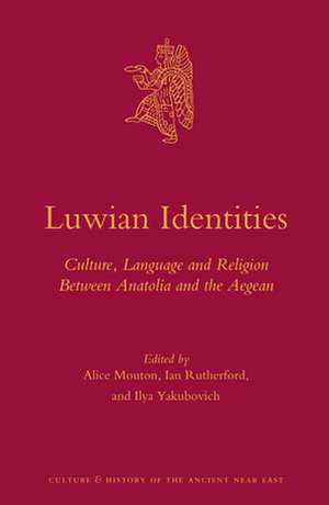 Luwian Identities: Culture, Language and Religion Between Anatolia and the Aegean de Alice Mouton