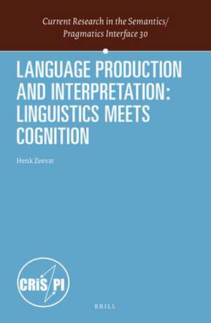 Language Production and Interpretation: Linguistics meets Cognition de Henk Zeevat