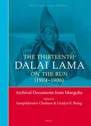 The Thirteenth Dalai Lama on the Run (1904-1906): Archival Documents from Mongolia de Sampildondov Chuluun