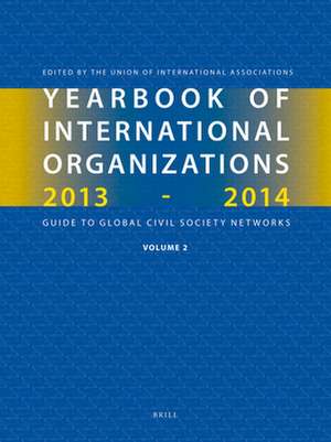 Yearbook of International Organizations, 2013-2014 (Volume 2): Geographical Index - A Country Directory of Secretariats and Memberships de Union of International Associations