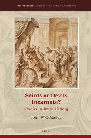 Saints or Devils Incarnate?: Studies in Jesuit History de John W. O'Malley