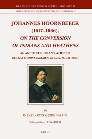 Johannes Hoornbeeck (1617-1666), <i>On the Conversion of Indians and Heathens</i> : An Annotated Translation of <i>De conversione Indorum et gentilium</i> (1669) de Ineke Loots