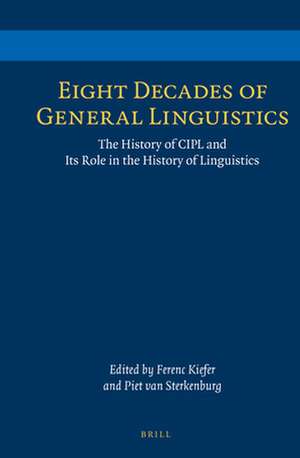 Eight Decades of General Linguistics: The History of CIPL and Its Role in the History of Linguistics de Ferenc Kiefer