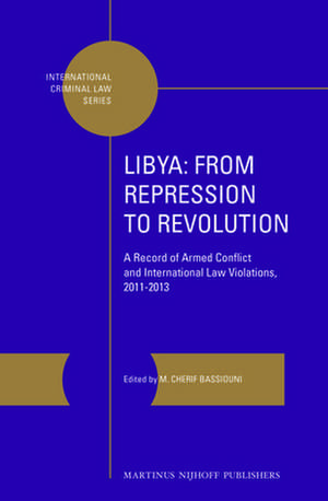 Libya: From Repression to Revolution: A Record of Armed Conflict and International Law Violations, 2011-2013 de M. Cherif Bassiouni