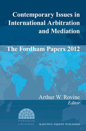 Contemporary Issues in International Arbitration and Mediation: The Fordham Papers (2012) de Arthur W. Rovine