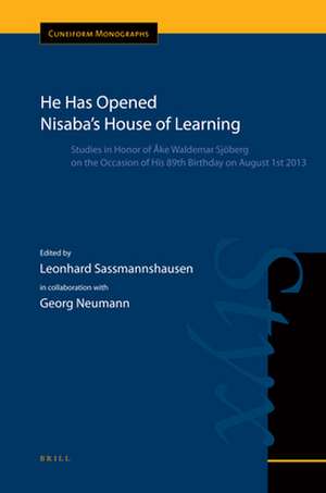 He Has Opened Nisaba's House of Learning: Studies in Honor of Åke Waldemar Sjöberg on the Occasion of His 89th Birthday on August 1st 2013 de Leonhard Sassmannshausen