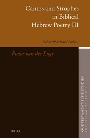 Cantos and Strophes in Biblical Hebrew Poetry III: Psalms 90–150 and Psalm 1 de P. van der Lugt