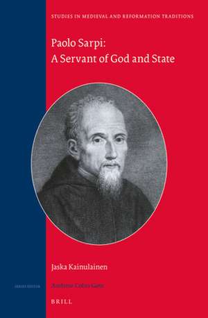 Paolo Sarpi: A Servant of God and State de Jaska Kainulainen