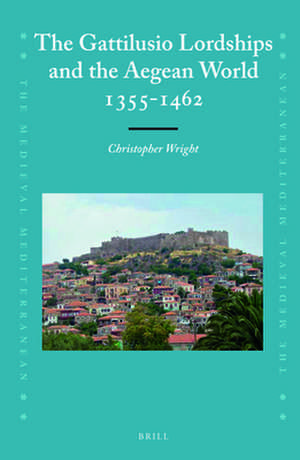 The Gattilusio Lordships and the Aegean World 1355-1462 de Christopher Wright