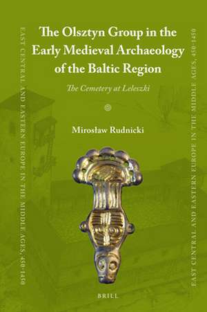 The Olsztyn Group in the Early Medieval Archaeology of the Baltic Region: The Cemetery at Leleszki de Mirosław Rudnicki