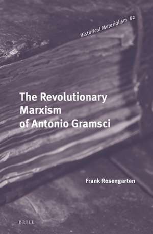 The Revolutionary Marxism of Antonio Gramsci de Frank Rosengarten