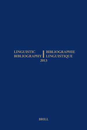 Linguistic Bibliography for the Year 2013 / / Bibliographie Linguistique de l’année 2013: and Supplement for Previous Years / et complement des années précédentes de René Genis