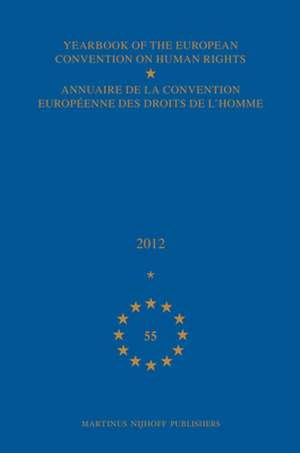 Yearbook of the European Convention on Human Rights/Annuaire de la convention européenne des droits de l'homme, Volume 55 (2012) de Council of Europe/Conseil de L'Europe