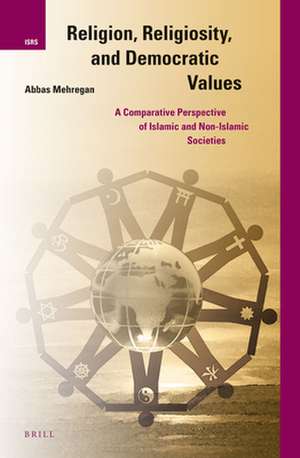 Religion, Religiosity, and Democratic Values: A Comparative Perspective of Islamic and Non-Islamic Societies de Abbas Mehregan