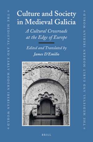 Culture and Society in Medieval Galicia: A Cultural Crossroads at the Edge of Europe de James D'Emilio