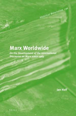 Marx Worldwide: On the Development of the International Discourse on Marx since 1965 de Jan Hoff