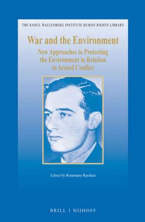 War and the Environment: New Approaches to Protecting the Environment in Relation to Armed Conflict de Rosemay Rayfuse