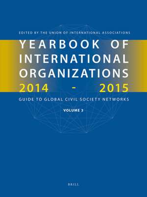 Yearbook of International Organizations 2014-2015 (Volume 3): Global Action Networks - A Subject Directory and Index de Union of International Associations