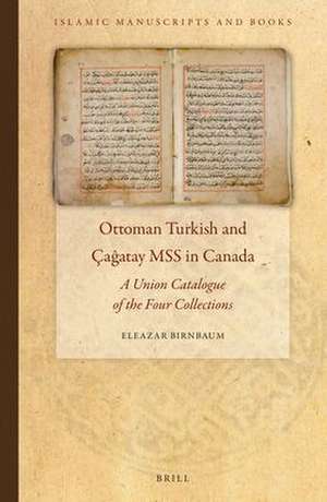 Ottoman Turkish and Çaĝatay MSS in Canada: A Union Catalogue of the Four Collections de Eleazar Birnbaum