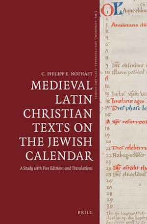 Medieval Latin Christian Texts on the Jewish Calendar: A Study with Five Editions and Translations de C. Philipp E. Nothaft