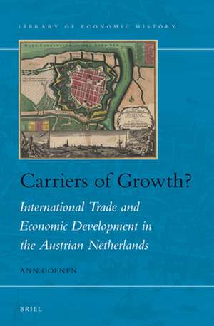 Carriers of growth?: International Trade and Economic Development in the Austrian Netherlands de Ann Coenen