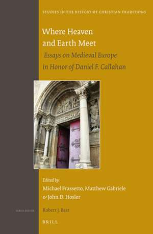 Where Heaven and Earth Meet: Essays on Medieval Europe in Honor of Daniel F. Callahan de Michael Frassetto