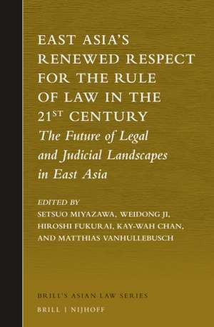 East Asia’s Renewed Respect for the Rule of Law in the 21st Century: The Future of Legal and Judicial Landscapes in East Asia de Setsuo Miyazawa