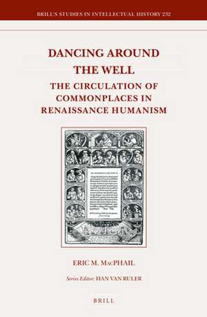 Dancing around the Well: The Circulation of Commonplaces in Renaissance Humanism de Eric M. MacPhail