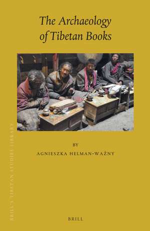 The Archaeology of Tibetan Books de Agnieszka Helman-Ważny