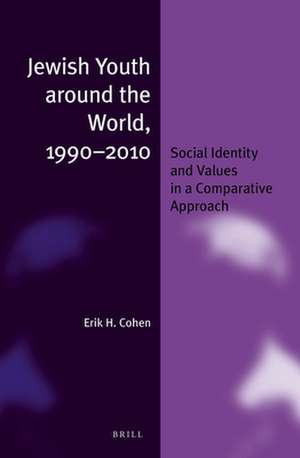 Jewish Youth around the World, 1990-2010: Social Identity and Values in a Comparative Approach de Erik H. Cohen Z"l