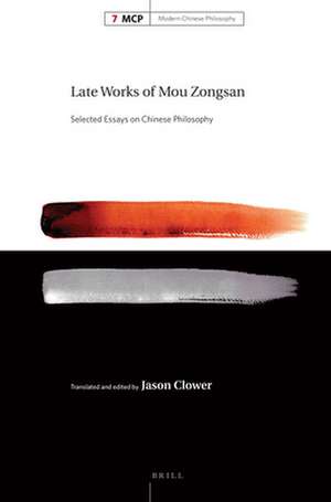 Late Works of Mou Zongsan: Selected Essays on Chinese Philosophy de Jason Clower