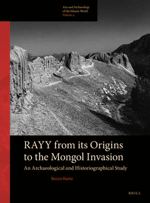 Rayy: from its Origins to the Mongol Invasion: An Archaeological and Historiographical Study de Rocco Rante