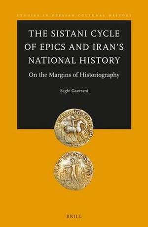 The Sistani Cycle of Epics and Iran’s National History: On the Margins of Historiography de Saghi Gazerani